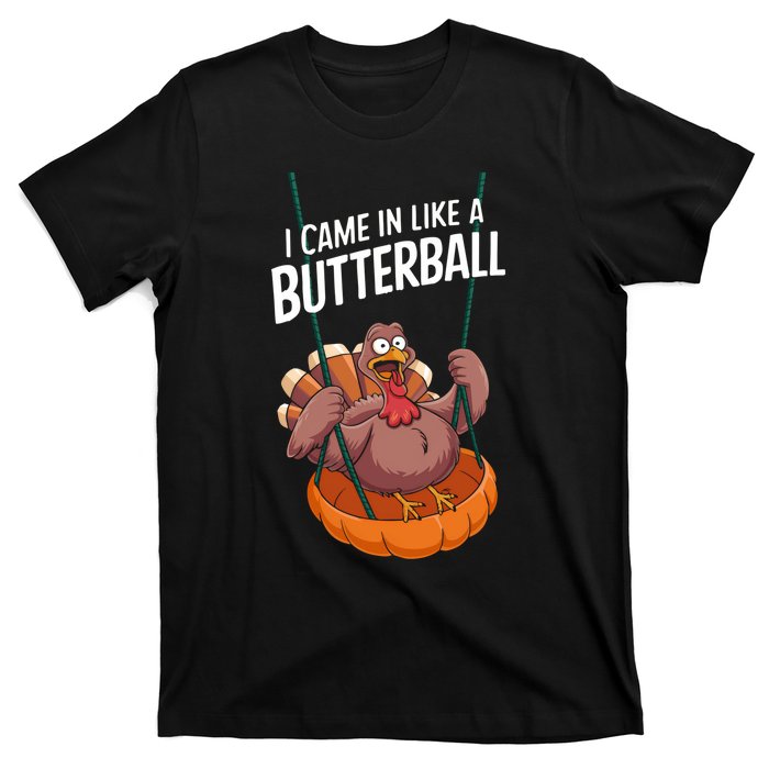 I Came In Like A Butterball Funny Thanksgiving T-Shirt