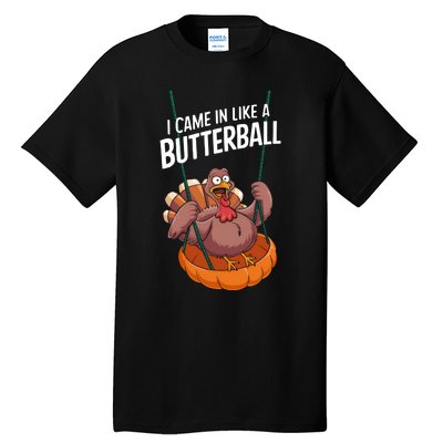 I Came In Like A Butterball Funny Thanksgiving Tall T-Shirt