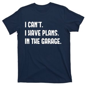 I Cant I Have Plans In The Garage Fathers Day Car Mechanics Short Sleeve T-Shirt