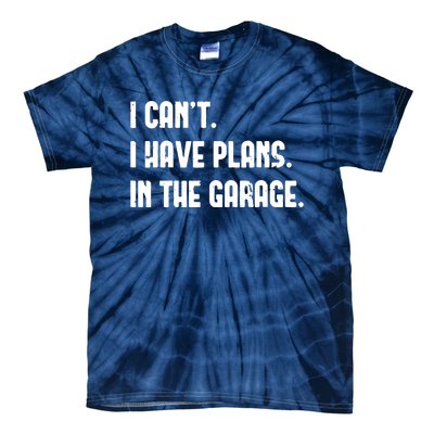 I Cant I Have Plans In The Garage Fathers Day Car Mechanics Short Sleeve Tie-Dye T-Shirt