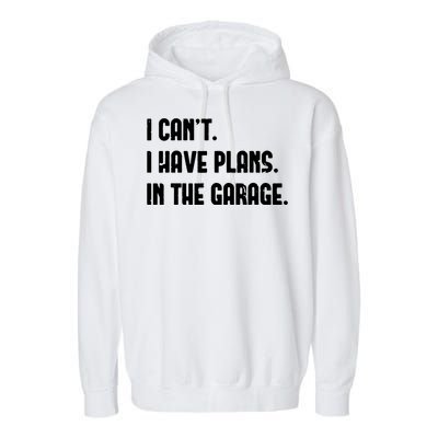 I Cant I Have Plans In The Garage Fathers Day Car Mechanics Short Sleeve Garment-Dyed Fleece Hoodie