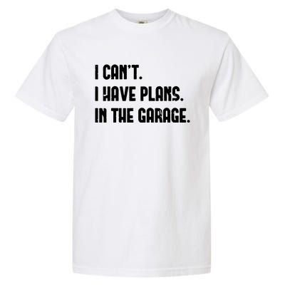 I Cant I Have Plans In The Garage Fathers Day Car Mechanics Short Sleeve Garment-Dyed Heavyweight T-Shirt