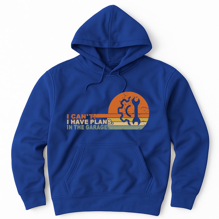 I Can't I Have Plans In My Garage Vintage Retro Car Mechanic Meaningful Gift Hoodie