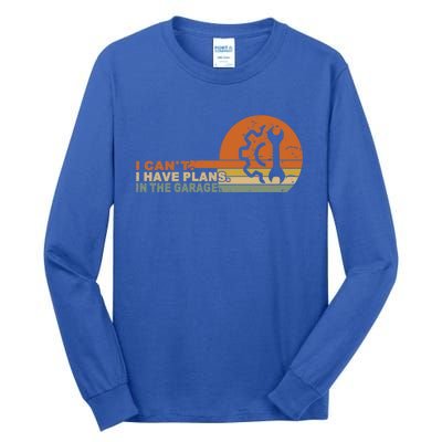 I Can't I Have Plans In My Garage Vintage Retro Car Mechanic Meaningful Gift Tall Long Sleeve T-Shirt