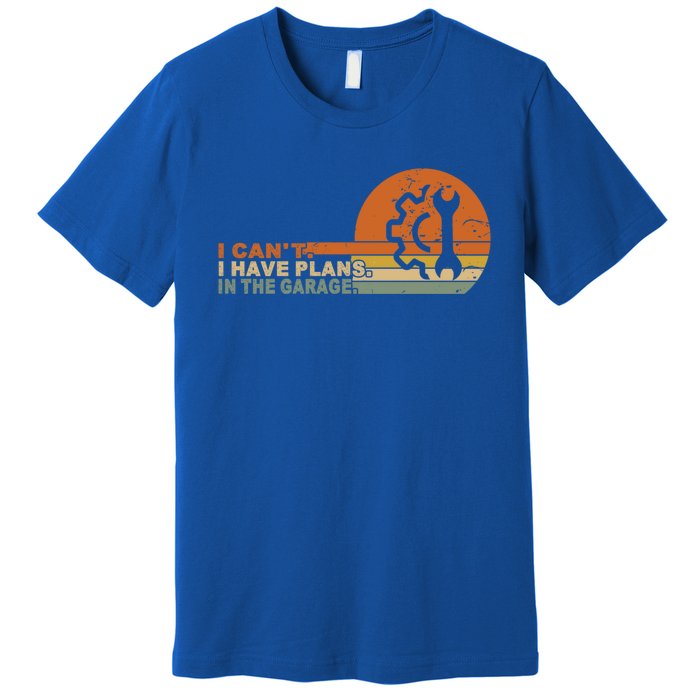 I Can't I Have Plans In My Garage Vintage Retro Car Mechanic Meaningful Gift Premium T-Shirt