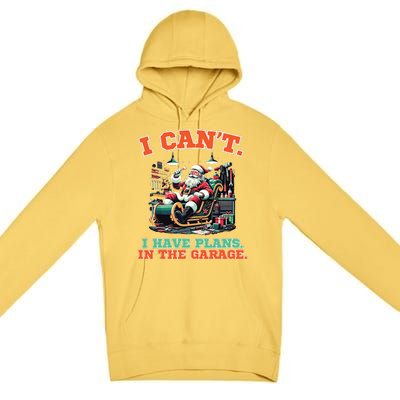 I Cant I Have Plans In The Garage Christmas Car Mechanics Premium Pullover Hoodie