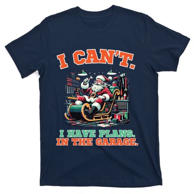 I Cant I Have Plans In The Garage Christmas Car Mechanics T-Shirt