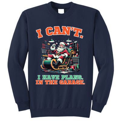 I Cant I Have Plans In The Garage Christmas Car Mechanics Tall Sweatshirt