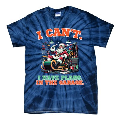 I Cant I Have Plans In The Garage Christmas Car Mechanics Tie-Dye T-Shirt