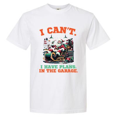 I Cant I Have Plans In The Garage Christmas Car Mechanics Garment-Dyed Heavyweight T-Shirt