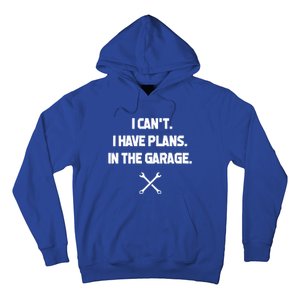 I Can't I Have Plans In The Garage Funny Gift Hoodie