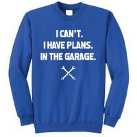 I Can't I Have Plans In The Garage Funny Gift Sweatshirt