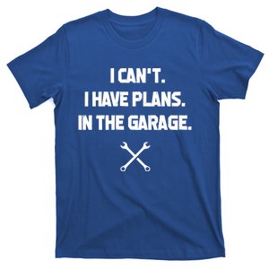 I Can't I Have Plans In The Garage Funny Gift T-Shirt