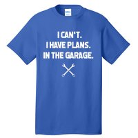 I Can't I Have Plans In The Garage Funny Gift Tall T-Shirt