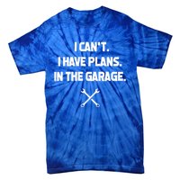 I Can't I Have Plans In The Garage Funny Gift Tie-Dye T-Shirt