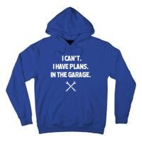 I Can't I Have Plans In The Garage Funny Gift Tall Hoodie