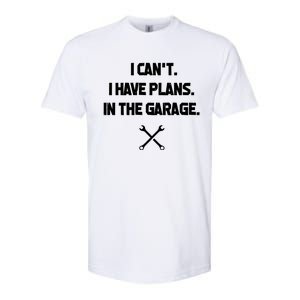 I Can't I Have Plans In The Garage Funny Gift Softstyle CVC T-Shirt