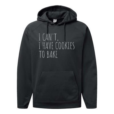 I CanT I Have Cookies To Bake Funny Baker Performance Fleece Hoodie