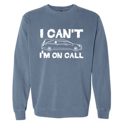 I Cant Im On Call Funny Funeral Director Hearse Gift Garment-Dyed Sweatshirt