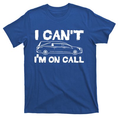 I Cant Im On Call Funny Funeral Director Hearse Gift T-Shirt