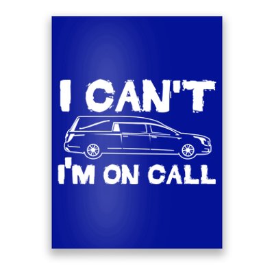 I Cant Im On Call Funny Funeral Director Hearse Gift Poster