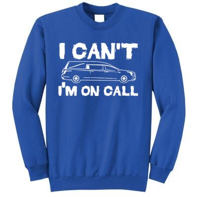 I Cant Im On Call Funny Funeral Director Hearse Gift Tall Sweatshirt