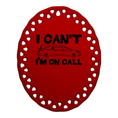 I Cant Im On Call Funny Funeral Director Hearse Gift Ceramic Oval Ornament