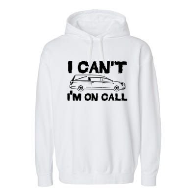 I Cant Im On Call Funny Funeral Director Hearse Gift Garment-Dyed Fleece Hoodie