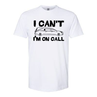 I Cant Im On Call Funny Funeral Director Hearse Gift Softstyle CVC T-Shirt