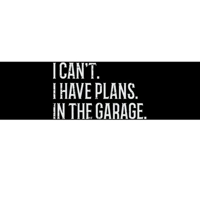 I Cant I Have Plans In The Garage Funny Car Mechanic Bumper Sticker