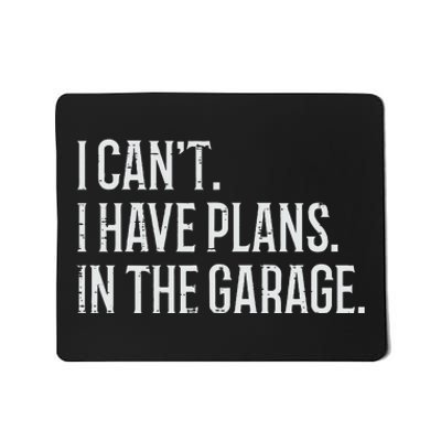 I Cant I Have Plans In The Garage Funny Car Mechanic Mousepad