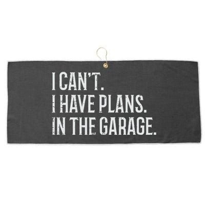 I Cant I Have Plans In The Garage Funny Car Mechanic Large Microfiber Waffle Golf Towel