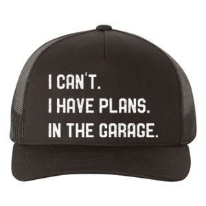 I Cant I Have Plans In The Garage Car Mechanics Yupoong Adult 5-Panel Trucker Hat