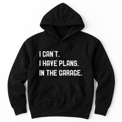 I Cant I Have Plans In The Garage Car Mechanics Hoodie
