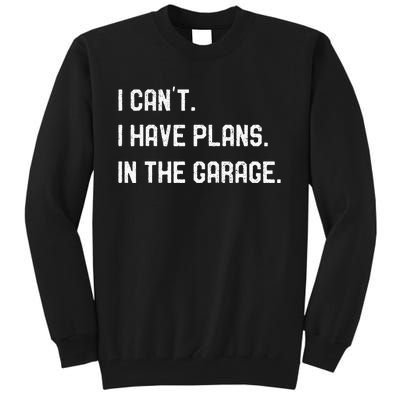 I Cant I Have Plans In The Garage Car Mechanics Tall Sweatshirt