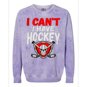 I Cant I Have Hockey Quote Player Mom Dad Coach Ice Hockey Cool Gift Colorblast Crewneck Sweatshirt