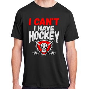 I Cant I Have Hockey Quote Player Mom Dad Coach Ice Hockey Cool Gift Adult ChromaSoft Performance T-Shirt