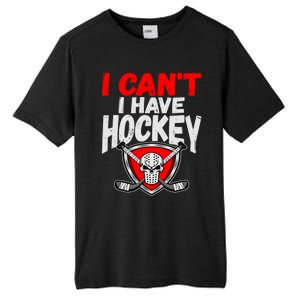 I Cant I Have Hockey Quote Player Mom Dad Coach Ice Hockey Cool Gift Tall Fusion ChromaSoft Performance T-Shirt