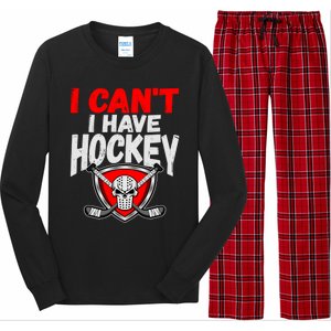 I Cant I Have Hockey Quote Player Mom Dad Coach Ice Hockey Cool Gift Long Sleeve Pajama Set