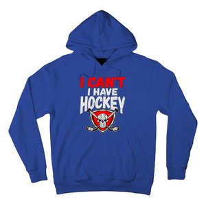 I Cant I Have Hockey Quote Player Mom Dad Coach Ice Hockey Cool Gift Hoodie