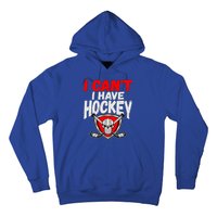 I Cant I Have Hockey Quote Player Mom Dad Coach Ice Hockey Cool Gift Hoodie