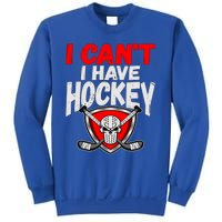 I Cant I Have Hockey Quote Player Mom Dad Coach Ice Hockey Cool Gift Sweatshirt