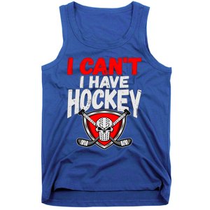 I Cant I Have Hockey Quote Player Mom Dad Coach Ice Hockey Cool Gift Tank Top