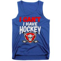 I Cant I Have Hockey Quote Player Mom Dad Coach Ice Hockey Cool Gift Tank Top