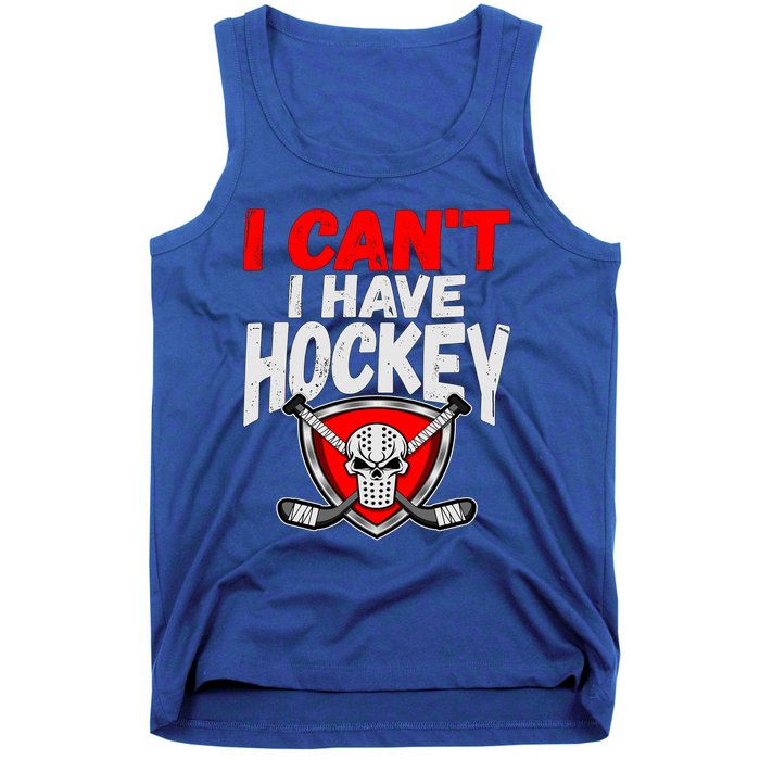 I Cant I Have Hockey Quote Player Mom Dad Coach Ice Hockey Cool Gift Tank Top