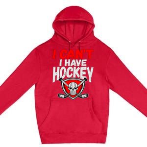 I Cant I Have Hockey Quote Player Mom Dad Coach Ice Hockey Cool Gift Premium Pullover Hoodie