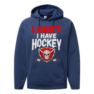 I Cant I Have Hockey Quote Player Mom Dad Coach Ice Hockey Cool Gift Performance Fleece Hoodie