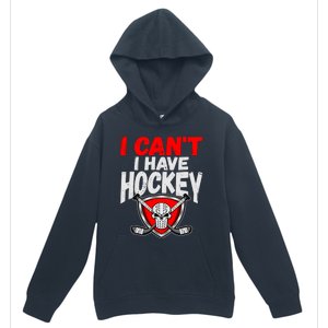 I Cant I Have Hockey Quote Player Mom Dad Coach Ice Hockey Cool Gift Urban Pullover Hoodie