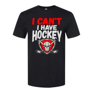 I Cant I Have Hockey Quote Player Mom Dad Coach Ice Hockey Cool Gift Softstyle CVC T-Shirt