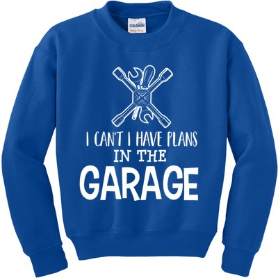 I Can't I Have Plans In The Garage Gift Car Mechanic Gift Binding Gift Kids Sweatshirt